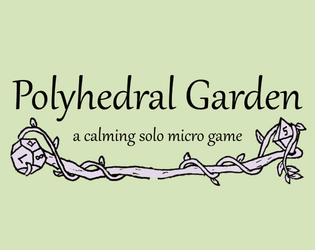 Polyhedral Garden   - a calming, solo micro game about growing a dice garden 