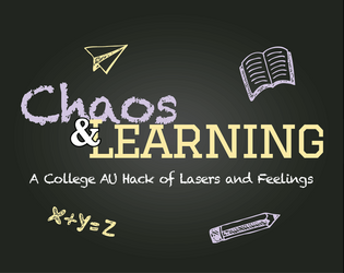 Chaos & Learning   - A College AU-inspired hack of Lasers and Feelings 