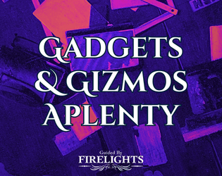 Gadgets and Gizmos Aplenty   - A solo game about undertaking a coming-of-age journey through the ruins of humanity Guided by Firelights. 