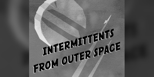 Cover image for INTERMITTENTS FROM OUTER SPACE