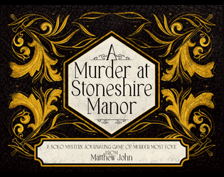 A Murder at Stoneshire Manor   - A solo mystery journaling game of murder most foul. 