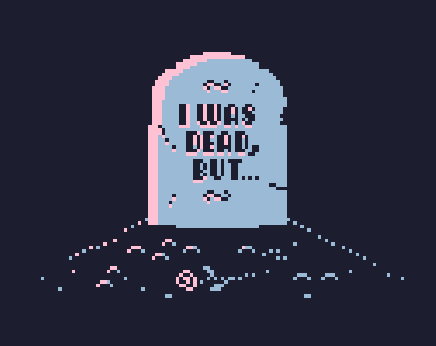 I Was Dead, But…