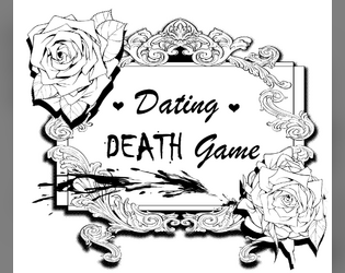 DATING DEATH GAME! 1+ TTRPG   - A print-and-play dating game that's also a death game. 