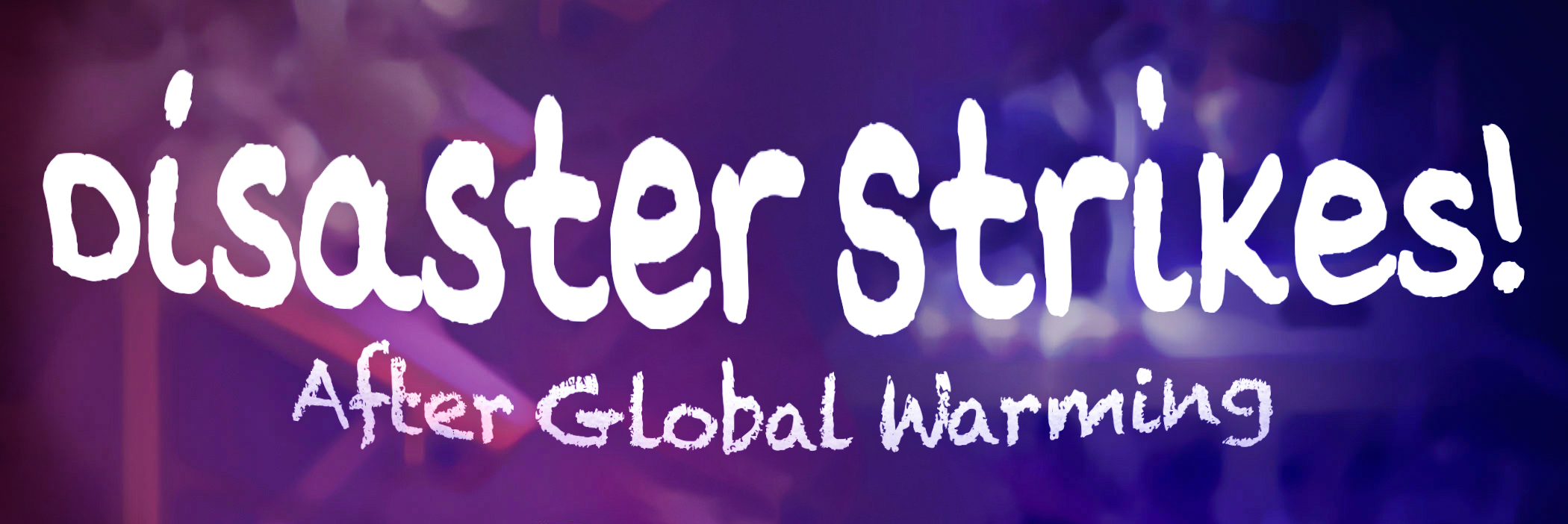 Disaster Strikes - After Global Warming