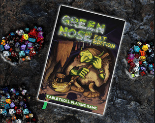 Green Nose: Fat Edition   - Comedy Tabletop Role-Playing game, where you play a group of trolls. 