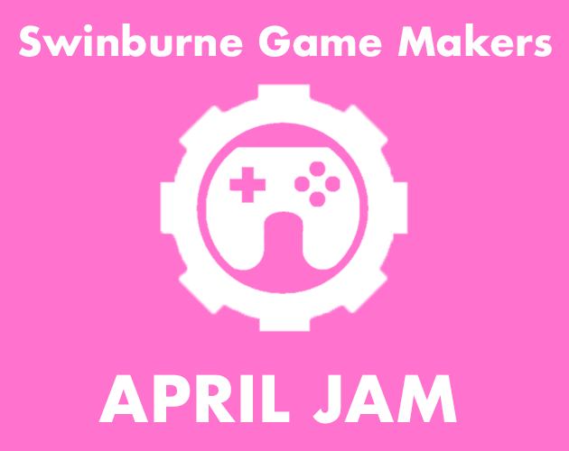 Swinburne Game Maker's - APRIL JAM - itch.io
