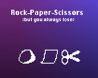 Rock-Paper-Scissors (but you always lose)