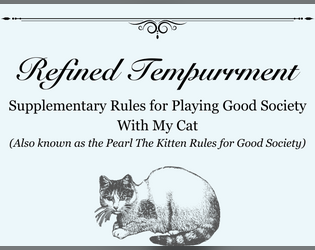 Refined Tempurrment   - Supplementary Rules for Playing Good Society With My Cat, an April Fools Day supplement 