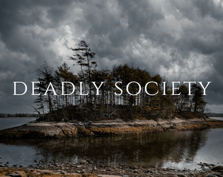 Deadly Society   - The mystery is not which of us dies, but how 