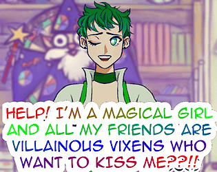 Help! I'm a Magical Girl and all my friends are Villainous Vixens who want to KISS ME??!!