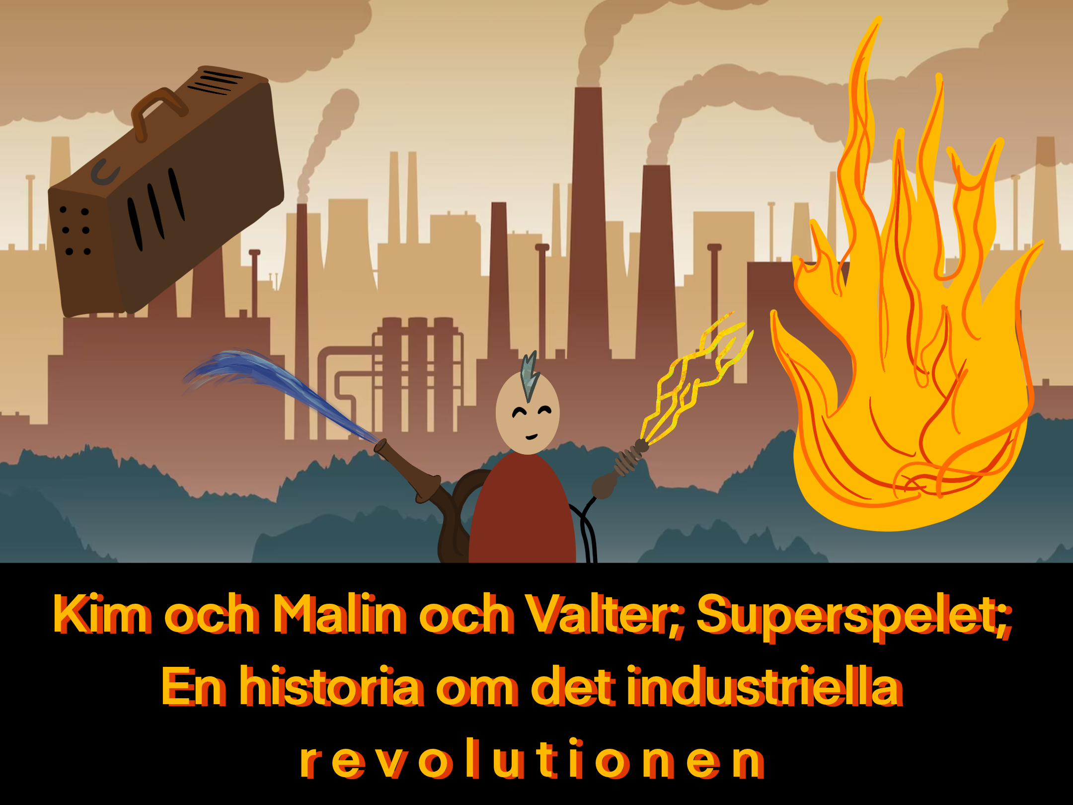 KIM OCH MALIN OCH VALTER; SUPER SPELET; EN HISTORIA OM DEN INDUSTRIELLA R E V O L U T I O N E N