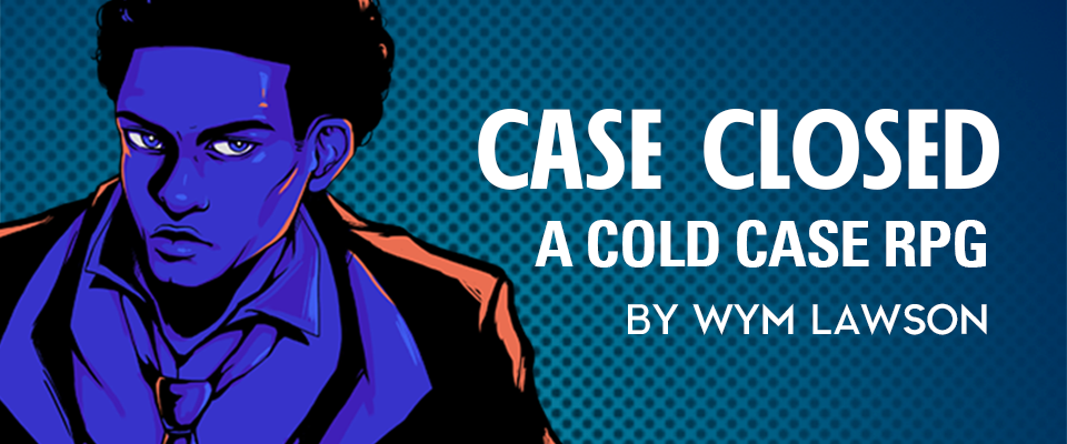 Case Closed - A Cold Case RPG