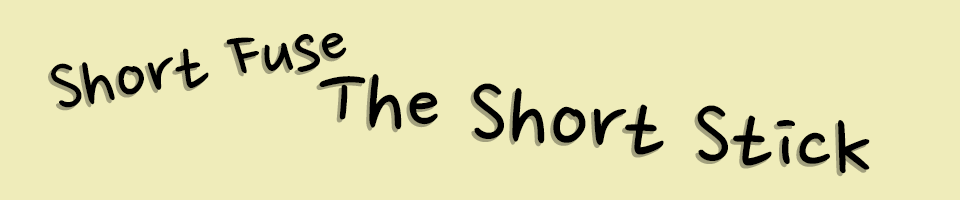 Short Fuse: The Short Stick