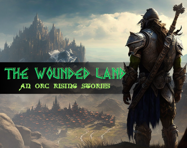 The Wounded Land, an Orcs Rising Stories by Benybens