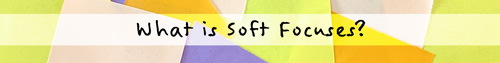 What is Soft Focuses?