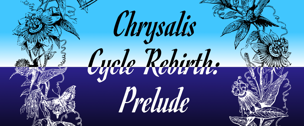 Chrysalis Cycle Rebirth: Prelude