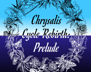 Chrysalis Cycle Rebirth: Prelude   - A queer and neurodivergent magical ttrpg prequel, Descended from the Queen 