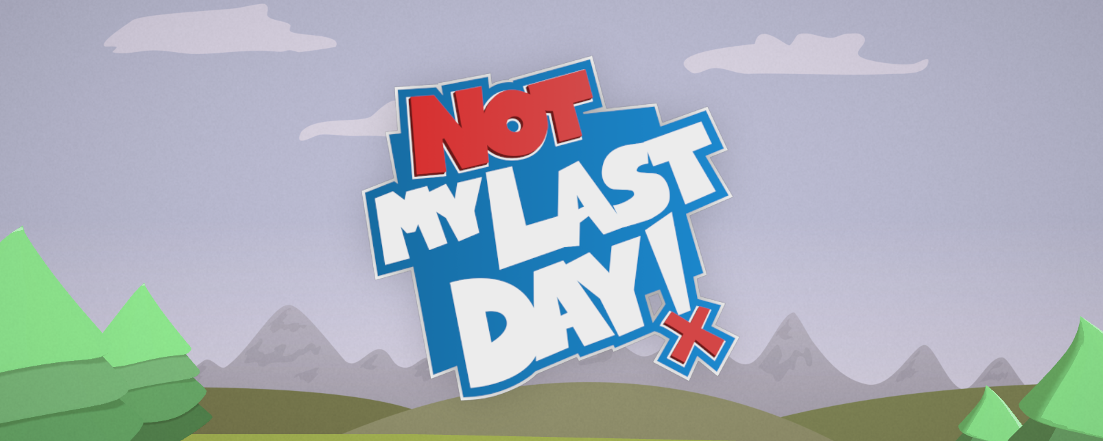 Not my last day!