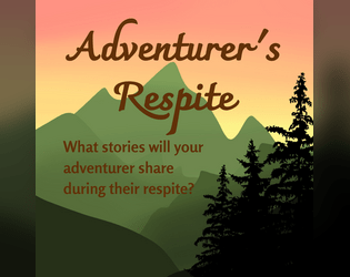 Adventurer's Respite   - Roll a handful of d6s and build a story for your Adventurer to share during their respite! 