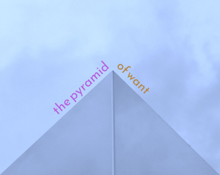 the pyramid of want   - An oracular method for generating Good Society backstory 