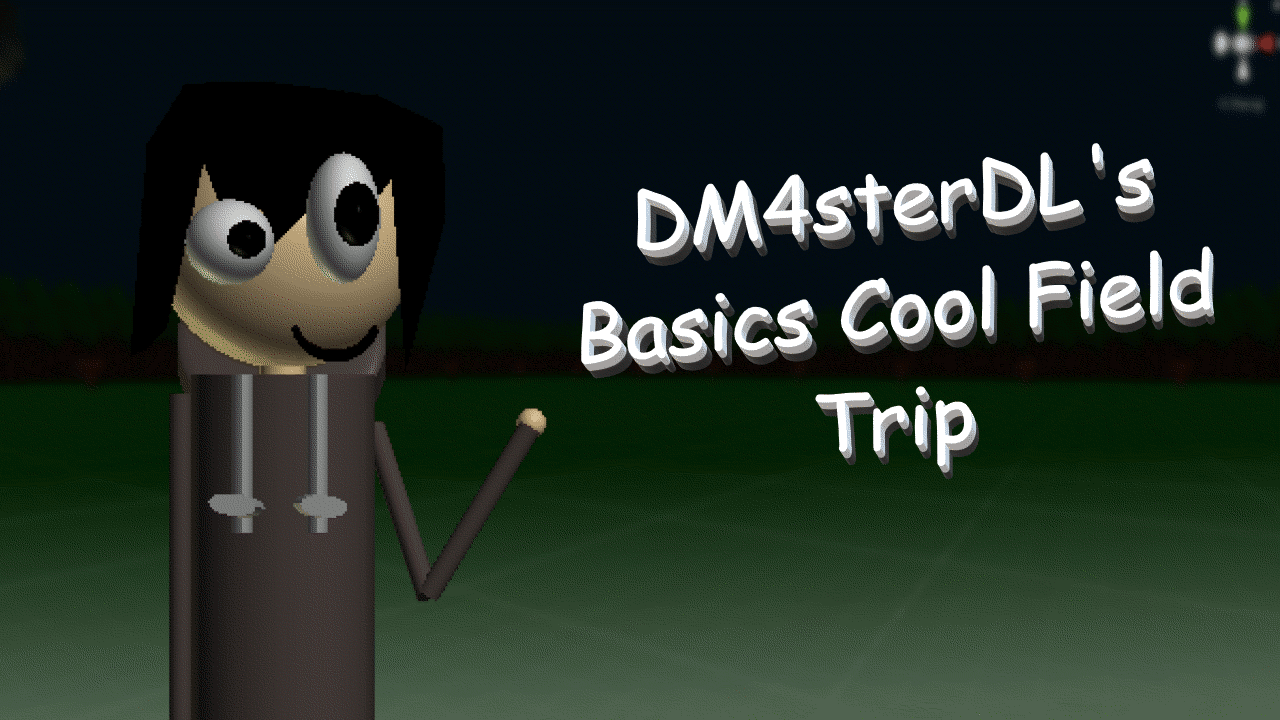 DM4sterDL's Basics Cool Field Trip