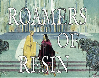 Roamers of Resin   - An RPG of Swords and Silk 