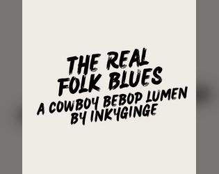 The Real Folks Blues: A Cowboy Bebop Lumen   - illuminated by Lumen 