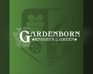 Gardenborn: Knights of the Green (Ashcan Edition)   - A game about chivalry, adventure and plant-based knights 