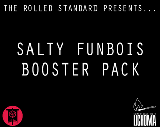 Salty Funbois Booster Pack   - Additional cards for Lichoma's Augury deck, inspired by our time with Lichoma. 