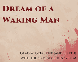 Dream of a Waking Man   - Gladiatorial Life (and Death) with the Second Guess System 