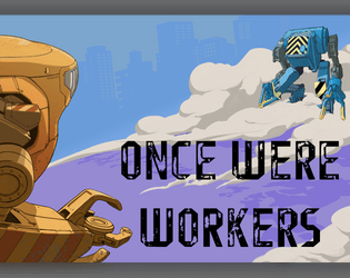 Once Were Workers   - One-page RPG of duelling mechs for your complete set of dice. 