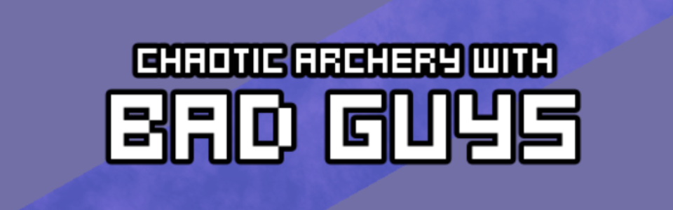 Chaotic Archery With Bad Guys