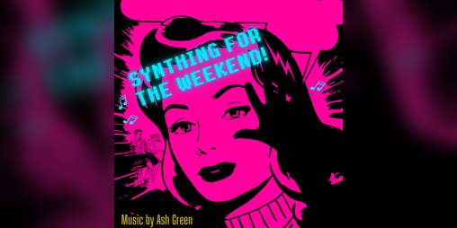 Cover image for Synthing For The Weekend!