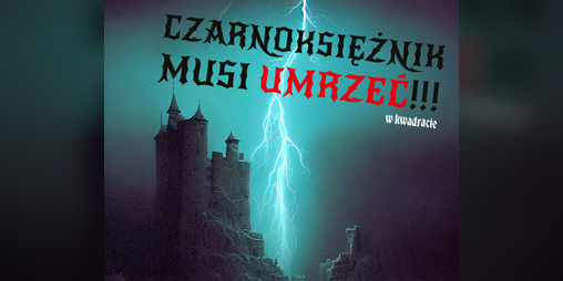 Cover image for CZARNOKSIĘŻNIK MUSI UMRZEĆ!!! w kwadracie