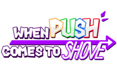 When Push Comes To Shove