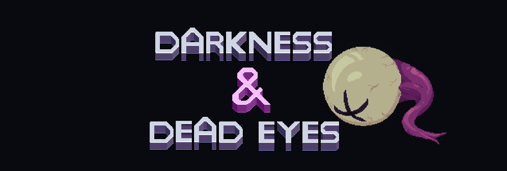 Darkness & Dead Eyes