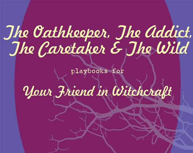 Cover image for The Oathkeeper, The Addict, The Caretaker & The Wild - Your Friend in Witchcraft
