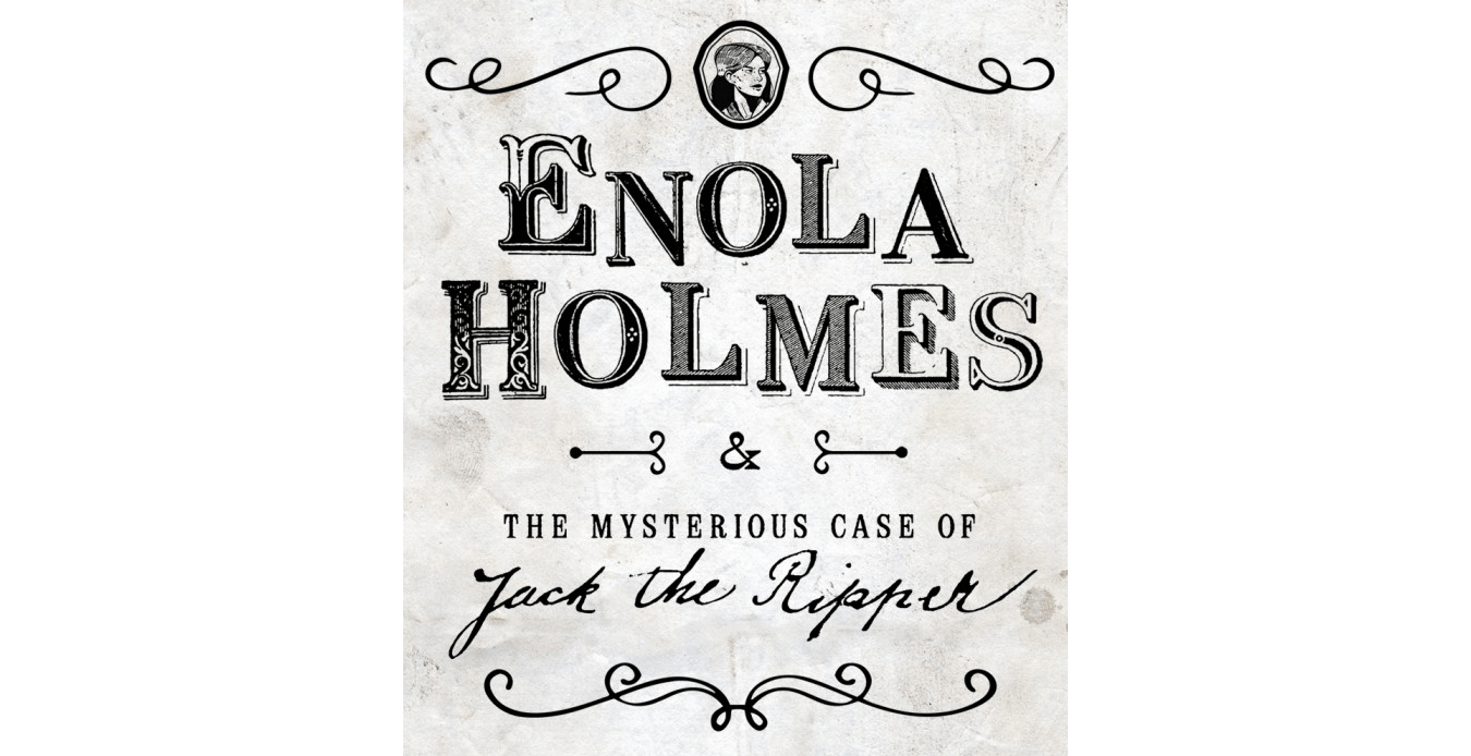 Enola Holmes and the Mysterious Case of Jack The Ripper