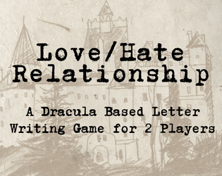 Love/Hate Relationship: A 2 Player Dracula Based Letter Writing RPG  