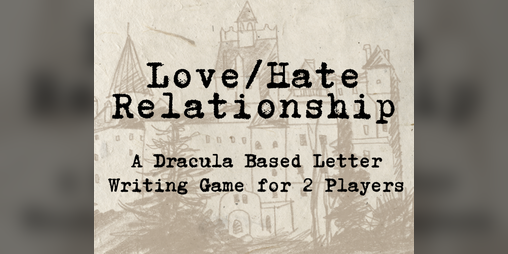 Cover image for Love/Hate Relationship: A 2 Player Dracula Based Letter Writing RPG