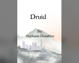 Druid   - An exploration-focussed solo journaling TTRPG about restoring Spirit to the Wastes. 