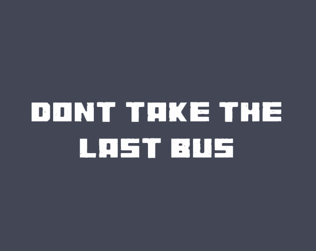 Don't Take The Last Bus