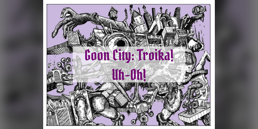 Cover image for Uh-Oh! - Goon City: Troika!