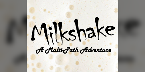 Cover image for Milkshake: A Malti-Path Adventure