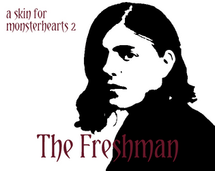 The Freshman: A Monsterhearts 2 Skin  