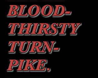BLOODTHIRSTY TURNPIKE   - a journaling game. may contain vampires. 