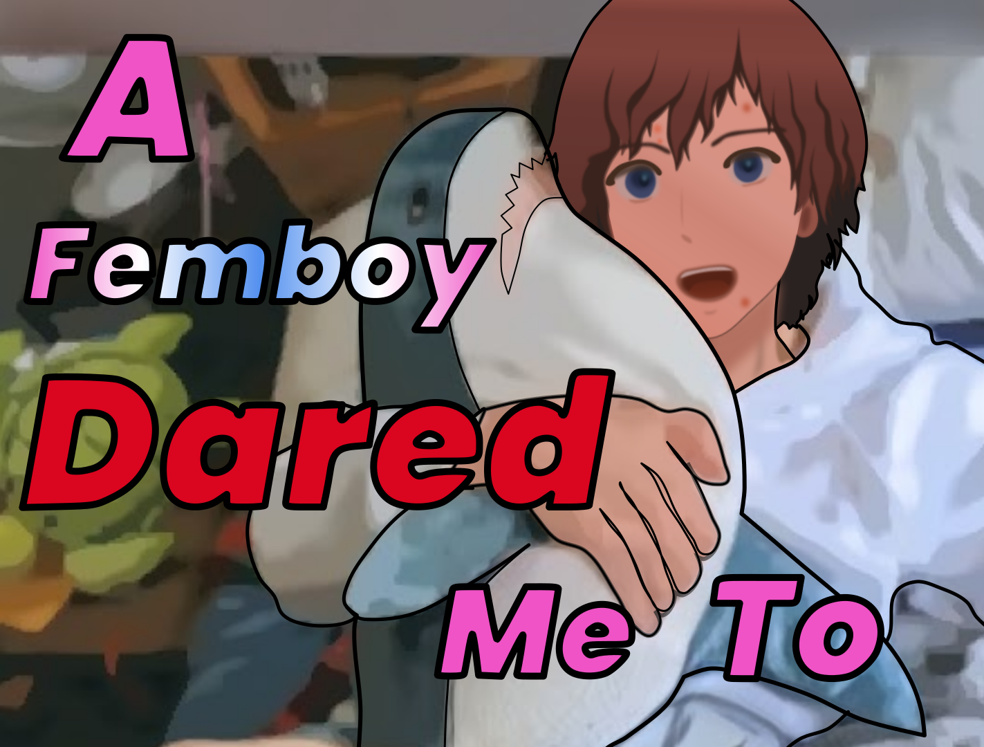 A Femboy Dared Me To