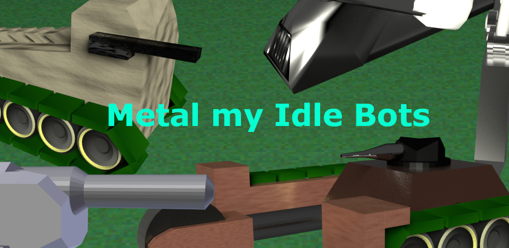 Metal my Idle Bots
