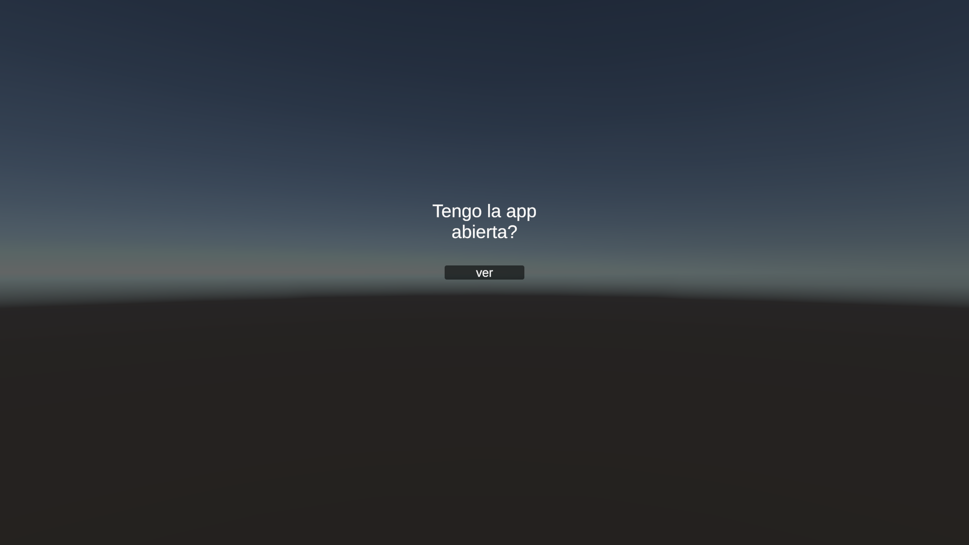 Tienes la app abierta?