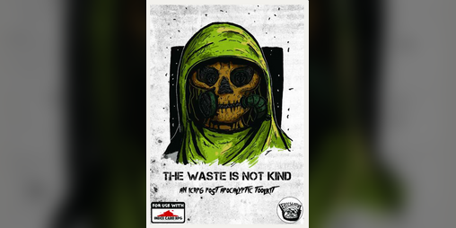 Cover image for The Waste Is Not Kind: An ICRPG Post-Apocalyptic Toolkit